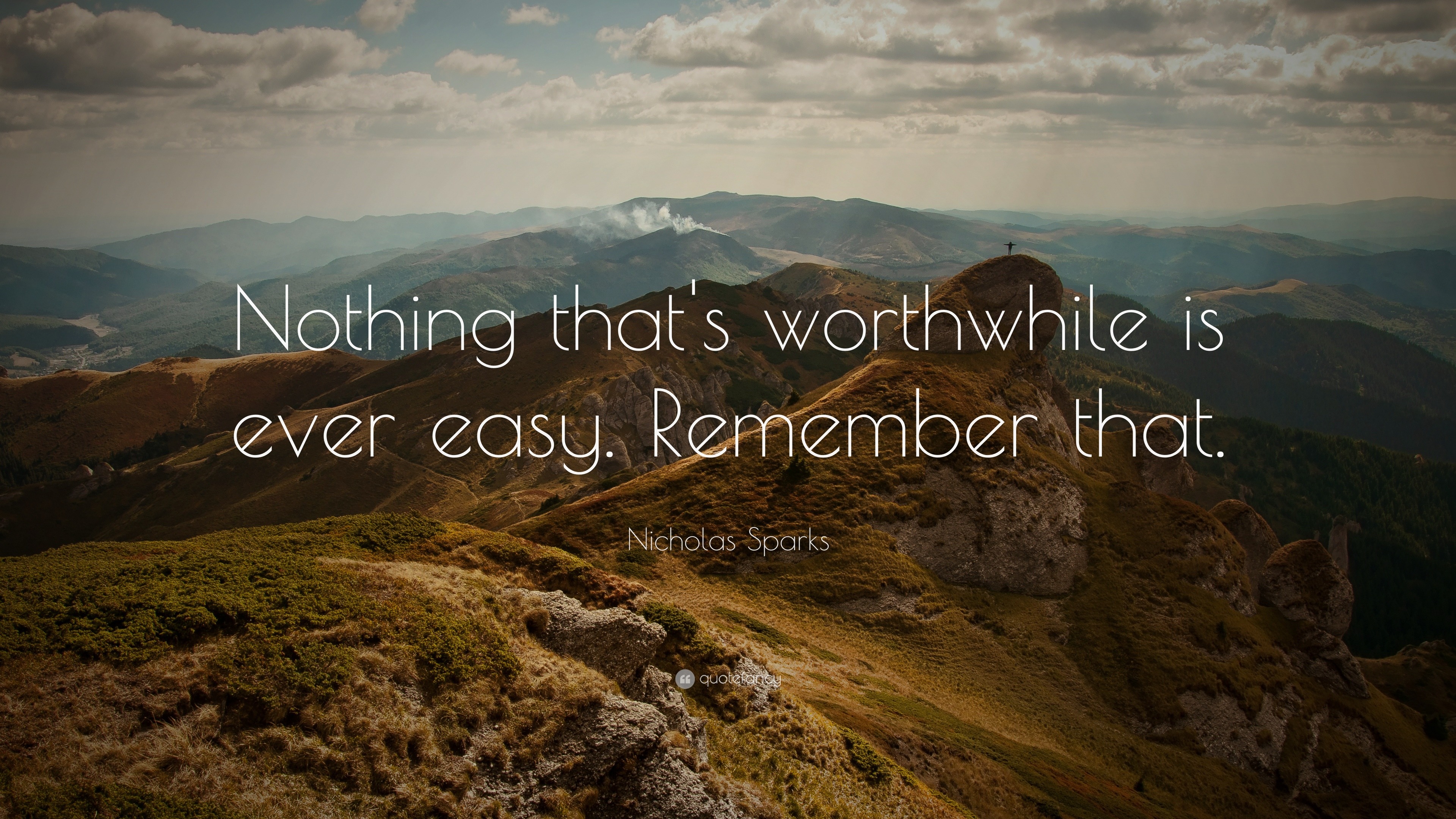 6723-Nicholas-Sparks-Quote-Nothing-that-s-worthwhile-is-ever-easy.jpg